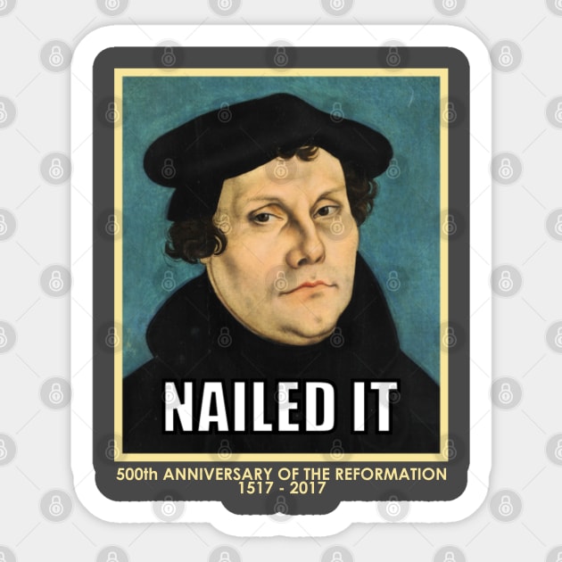 Luther NAILED IT (with 500th anniversary tag) Sticker by SeeScotty